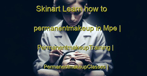 Skinart Learn how to permanentmakeup in Mpe | PermanentmakeupTraining | PermanentmakeupClasses | SkinartTraining-Congo